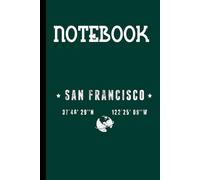 San Francisco And Coordinates On Map With Green Cover Fun Gifts for Everyone: Notebook