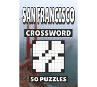San Francisco Crossword: 50 California Puzzles For Kids, Adults and Seniors Easy Mind-Stimulating Fun and Engaging Challenges for Mental Relaxation and Vocabulary