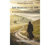 SAN FRANCISCO DE ASÍS: El hombre que se atrevió a ser libre