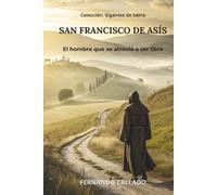 SAN FRANCISCO DE ASÍS: El hombre que se atrevió a ser libre