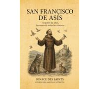 SAN FRANCISCO DE ASÍS: El pobre de Dios, hermano de todas las criaturas