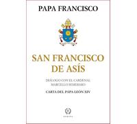 SAN FRANCISCO DE ASÍS: LA MIRADA DEL PAPA FRANCISCO SOBRE EL SANTO DE ASÍS