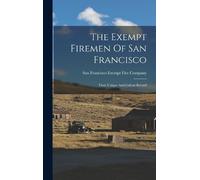 San Francisco E The Exempt Firemen Of San Francisco; Their Un (Copertina rigida)