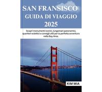 SAN FRANCISCO GUIDA DI VIAGGIO 2025: Scopri monumenti iconici, lungomari panoramici, quartieri eclettici e consigli utili per la perfetta avventura nella Bay Area.