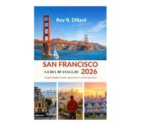 SAN FRANCISCO GUIDA DI VIAGGIO 2026: Scopri luoghi iconici, quartieri e tesori nascosti