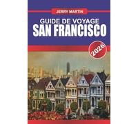 SAN FRANCISCO GUIDE DE VOYAGE 2026: Découvrez des joyaux cachés, des monuments historiques, des conseils de voyage et des expériences de vacances inoubliables