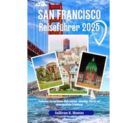 San Francisco Reiseführer 2025: Entdecken Sie berühmte Wahrzeichen, lebendige Viertel und unvergessliche Erlebnisse
