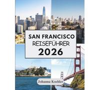 SAN FRANCISCO REISEFÜHRER 2026