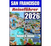 San Francisco Reiseführer 2026: Ikonische Viertel, kulturelle Erlebnisse, Museumsrouten, Uferblicke, Food, und Familien Highlights