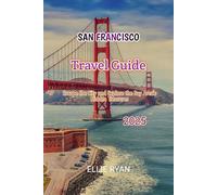 SAN FRANCISCO TRAVEL GUIDE 2025: Escape the City and Explore the Bay Area's Hidden Treasures