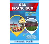 SAN FRANCISCO TRAVEL GUIDE 2026: Iconic Attractions, Key Venues, Seamless Transit, and Insider Exploration Strategies
