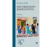 San Frediano radioattiva - Nardi Francesco
