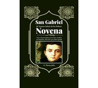 San Gabriel de Nuestra Señora de los Dolores: Nueve días de poderosas oraciones católicas con biografía, reflexiones y un diario guiado