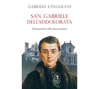 San Gabriele dell'Addolorata. Panoramiche sulla sua avventura