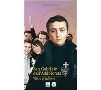 San Gabriele dell'Addolorata. Vita e preghiere