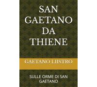 SAN GAETANO DA THIENE: SULLE ORME DI SAN GAETANO