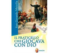 San Gerardo Maiella. Il fraticello che giocava con Dio