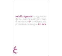 San Giacomo della Marca compatrono di Mantova e la reliquia del preziosiss...