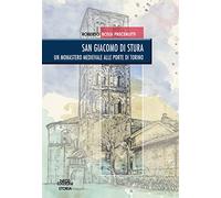 San Giacomo di Stura. Un monastero medievale alle porte di Torino