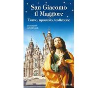 San Giacomo il Maggiore. Uomo, apostolo, testimone
