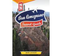 SAN GIMIGNANO TRAVEL GUIDE 2026: Discover Hidden Gems, Historic Landmarks, Travel Tips, and Unforgettable Vacation Experiences