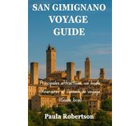 SAN GIMIGNANO VOYAGE GUIDE: Principales attractions, vie locale, itinéraires et conseils de voyage ((Guide local)