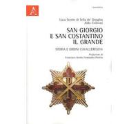 San Giorgio e San Costantino il Grande. Storia e ordini cavallereschi