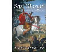 San Giorgio: Eroismo e Miracoli tra Leggenda e Fede