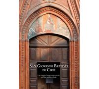 San Giovanni Battista di Cirié. Un viaggio lungo sette secoli tra arte, storia e