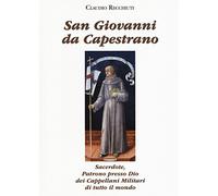 San Giovanni da Capestrano. Sacerdote, patrono presso Dio dei Cappellani Militari di tutto il mondo