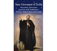 San Giovanni d'Avila. Sacerdote diocesano apostolo dell'Andalusia e Dottore della Chiesa universale