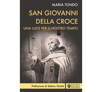 San Giovanni della croce. Una luce antica per la spiritualità contemporanea