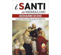 San Giovanni di Dio. La vita: dalla follia alla santità