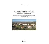 San Giovanni in Galdo. Un secolo di matrimoni. Dall’istituzione dell’anagrafe comunale 1809, all’Unità d’Italia, al 1900, con un salto nel 1700