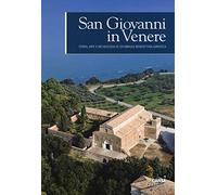 San Giovanni in Venere. Storia, arte e archeologia di un'abbazia benedettina adriatica. Ediz. a colori