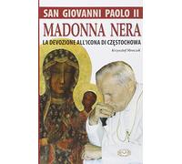 San Giovanni Paolo II. Madonna nera. La devozione all'icona di Czestochowa