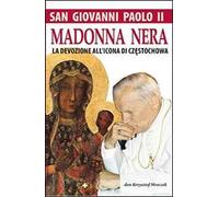 San Giovanni Paolo II. Madonna nera. La devozione all'icona di Czestochowa