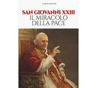 San Giovanni XXIII. Il miracolo della pace