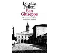 Libri Pelloni Loretta - San Giuseppe. Cinquecento Anni Di Vita Nel Centro Di Sas