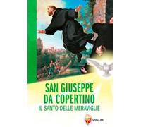 San Giuseppe da Copertino. Il santo delle meraviglie