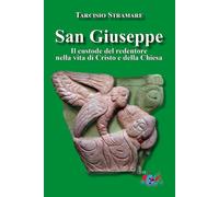 San Giuseppe. Il custode del redentore nella vita di Cristo e della Chiesa