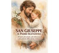 SAN GIUSEPPE IL PADRE SILENZIOSO: Il Santo più amato, più silenzioso e più potente della storia cristiana