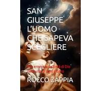 SAN GIUSEPPE L’UOMO CHE SAPEVA SCEGLIERE: Discernere la volontà di Dio nella vita di ogni giorno