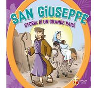 San Giuseppe. Storia di un grande papà. Ediz. a colori