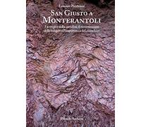 San Giusto a Monterantoli: Le origini della sacralità, il rinvenimento delle reliquie (1616) e l'importanza del «mischio»