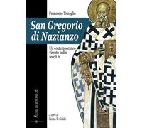San Gregorio di Nazianzo. Un contemporaneo vissuto sedici secoli fa - Tris...