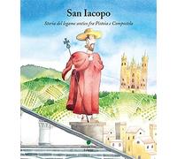 San Iacopo. Storia del legame antico fra Pistoia e Compostela