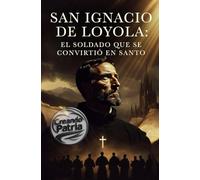 SAN IGNACIO DE LOYOLA: EL SOLDADO QUE SE CONVIRTIÓ EN SANTO