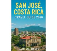 San José, Costa Rica Travel Guide 2026: Top Attractions, Volcano Tours, Food, Culture, Safety Tips, Itineraries, and Day Trips