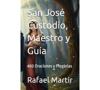 San José Custodio, Maestro y Guía: 400 Oraciones y Plegarias